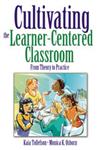 Cultivating the Learner-Centered Classroom From Theory to Practice,1412949971,9781412949972