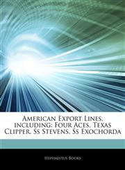 Articles On American Export Lines, including Four Aces, Texas Clipper, Ss Stevens, Ss Exochorda,1242600027,9781242600029