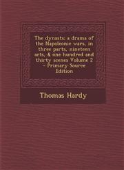 Dynasts; A Drama of the Napoleonic Wars, in Three Parts, Nineteen Acts, & One Hundred and Thirty Scenes Volume 2,1287631339,9781287631330