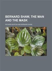 Bernard Shaw, the Man and the Mask,1458822907,9781458822901