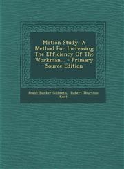 Motion Study A Method for Increasing the Efficiency of the Workman... - Primary Source Edition,1294481762,9781294481768