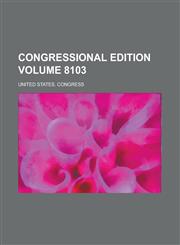 Congressional Edition Volume 8103,1234193132,9781234193133