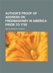 Author's Proof of Address on Freemasonry in America Prior to 1750,1151048399,9781151048394