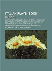 Italian plays (Book Guide) Plays by Carlo Goldoni, Plays by Dario Fo, Plays by Eduardo De Filippo, Plays by Luigi Pirandello,1156508991,9781156508992