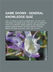Game Shows - General Knowledge Quiz 100%, 101 Ways to Leave a Gameshow, 1 vs 100, 3 for the Money, 50 Grand Slam, A Millon, Are You Smarter Than a 5th Grader?, Bingo America, Blockbusters, Brains & Brawn, Break the Bank, Break the Bank, Break the Bank, B,1234675528,9781234675523