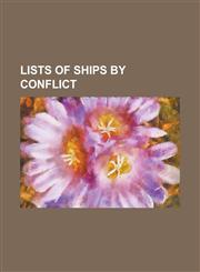 Lists of Ships by Conflict List of Allied Ships at the Japanese Surrender, List of Allied Warships That Served at Gallipoli, List of Broadsides o,1156137942,9781156137949