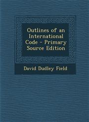 Outlines of an International Code - Primary Source Edition,1295577771,9781295577774