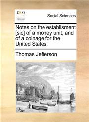 Notes on the establisment [sic] of a money unit, and of a coinage for the United States.,1170054579,9781170054574