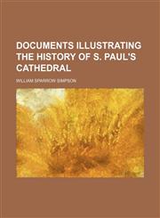 Documents Illustrating the History of S. Paul's Cathedral,1152238450,9781152238459