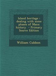 Island Heritage Dealing with Some Phases of Manx History - Primary Source Edition,1293768618,9781293768617