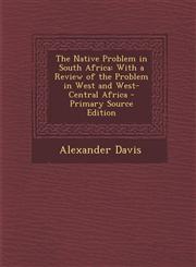 Native Problem in South Africa With a Review of the Problem in West and West-Central Africa,1287410634,9781287410638