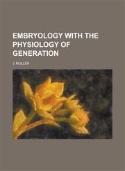 Embryology with the Physiology of Generation,1234249367,9781234249366