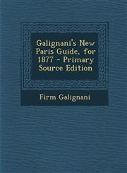 Galignani's New Paris Guide, for 1877 - Primary Source Edition,1294449699,9781294449690