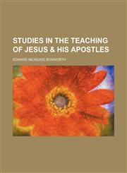 Studies in the Teaching of Jesus & His Apostles,1151242799,9781151242792