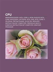 CPU Mikroprocesory, Intel Core 2, Xeon, Budúce Intel Core procesory, Opteron, Intel 8080, Intel Core i7, Celeron, Pretaktovanie, Zilog Z80,1232992410,9781232992417