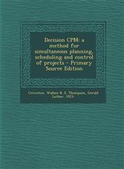 Decision CPM a method for simultaneous planning, scheduling and control of projects - Primary Source Edition,1295760304,9781295760305