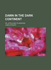 Dawn in the Dark continent; or, Africa and its missions,1150436662,9781150436666