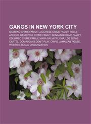Gangs in New York City Gambino crime family, Lucchese crime family, Hells Angels, Genovese crime family, Bonanno crime family,1156772168,9781156772164