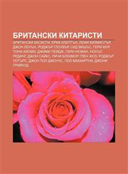 Britanski kitaristi Britanski basisti, Erik Kleptŭn, Lemi Kilmistŭr, Dzhon Lenŭn, Rodzhŭr Glouvŭr, Sid Vishŭs, Geri Mur, Toni Aĭomi,1233960997,9781233960996