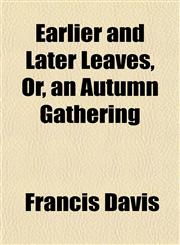Earlier and Later Leaves, Or, an Autumn Gathering,1152246119,9781152246119