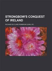 Strongbow's conquest of Ireland,1151038148,9781151038142