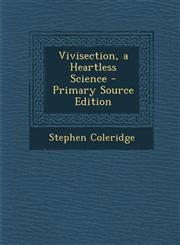 Vivisection, a Heartless Science - Primary Source Edition,1294286129,9781294286127