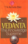 Vedanta The "Knowledge Supreme" : An Invaluable Guide to Happy and Successful Life 1st Edition,8178352915,9788178352916