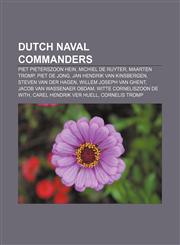 Dutch naval commanders Piet Pieterszoon Hein, Michiel de Ruyter, Maarten Tromp, Piet de Jong, Jan Hendrik van Kinsbergen, Steven van der Hagen,1156705479,9781156705476