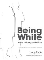 Being White in the Helping Professions Developing Effective Intercultural Awareness,1843109360,9781843109365