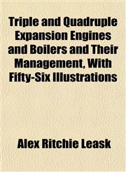 Triple and Quadruple Expansion Engines and Boilers and Their Management, With Fifty-Six Illustrations,1152739999,9781152739994