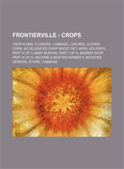 FrontierVille - Crops Crop Icons, Flowers, Cabbage, Chicken, Clover, Corn, Accelerated Crop Boost Set, April Holidays, Part III of V, Baby Bunyan, Part I of III, Barber Shop, Part III of IV, Become a Master Farmer II, Boosted General Store, Cabbage, Cabb,1234825813,9781234825812