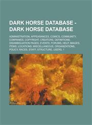 Dark Horse Database - Dark Horse Database Administration, Appearances, Comics, Community, Companies, Copyright, Creators, Definitions, Disambiguation,1234790912,9781234790912