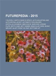 Futurepedia - 2015 7-Eleven, A Match Made in Space, Auto-adjusting and auto-drying jacket, Automatic dog-walker, Ayatollah Khomeini, BMW 633CSi, Barcode license plate, Biff's cane, Biff Tannen, Binocular card, Bionic implant, Blast from the Past,1234667274,9781234667276