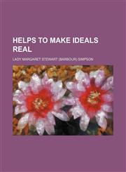 Helps to Make Ideals Real,1151683493,9781151683496