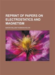 Reprint of Papers on Electrostatics and Magnetism,1152706926,9781152706927