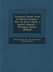 Common Forest Trees of North Carolina How to Know Them; A Pocket Manual - Primary Source Edition,129533352X,9781295333523