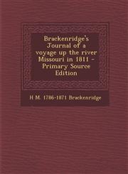 Brackenridge's Journal of a Voyage Up the River Missouri in 1811 - Primary Source Edition,1294499106,9781294499107