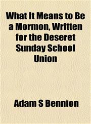 What It Means to Be a Mormon, Written for the Deseret Sunday School Union,1152114050,9781152114050