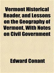 Vermont Historical Reader, and Lessons on the Geography of Vermont, With Notes on Civil Government,1152101153,9781152101159
