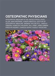 Osteopathic physicians Osteopathic medicine in the United States, Phog Allen, Sam Sheppard, Joseph Mercola, Doctor of Osteopathic Medicine,1155678362,9781155678368