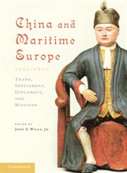 China and Maritime Europe, 1500-1800 Trade, Settlement, Diplomacy, and Missions 1st Edition,0521179459,9780521179454
