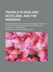 Travels in England, Scotland, and the Hebrides (Volume 1); Undertaken for the Purpose of Examining the State of the Arts, the Sciences, Natural Histor,145898866X,9781458988669