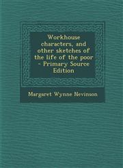 Workhouse characters, and other sketches of the life of the poor  - Primary Source Edition,1294234560,9781294234562