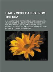 Utau - Voicebanks from the USA A Li, Adam Jinkouchinoune, Adele, Aele Ikusane, Ahou Amaine, AI Kotone, Aido Ishiame, Aiko Kikyuune, Aiko Koe, Aiko Wa,1234769530,9781234769536