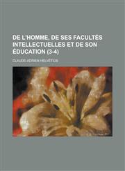 de L'Homme, de Ses Facultes Intellectuelles Et de Son Education (3-4 ),1234875152,9781234875152