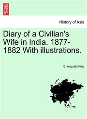 Diary of a Civilian's Wife in India. 1877-1882 With illustrations. Vol. I,1241107688,9781241107680