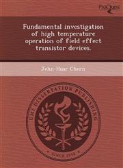 Fundamental investigation of high temperature operation of field effect transistor devices.,124990305X,9781249903055