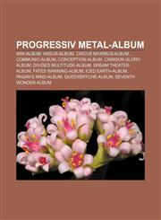 Progressiv metal-album ARK-album, Ansur-album, Circus Maximus-album, Communic-album, Conception-album, Crimson Glory-album,1232796808,9781232796800
