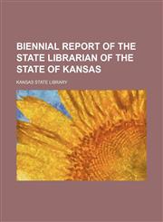Biennial report of the State Librarian of the State of Kansas,1154389383,9781154389388