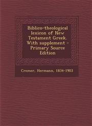 Biblico-Theological Lexicon of New Testament Greek. with Supplement - Primary Source Edition,1294671340,9781294671343